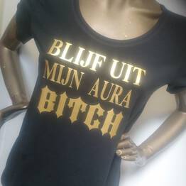 T,Shirt blijf uit mijn aura bitch